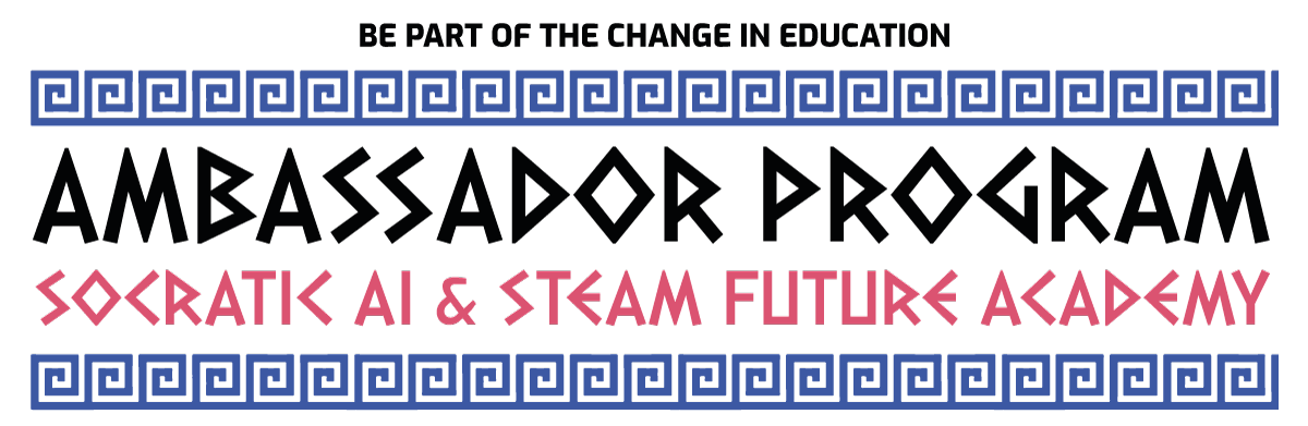 AMBASSADOR PROGRAM - SOCRATIC AI - STEAM FUTURE ACADEMY